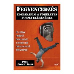 Paul "Coach" Wade: Fegyencedzés - az edzésnapló