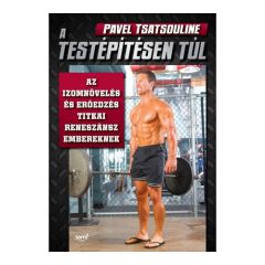 Pavel Tsatsouline: A testépítésen túl