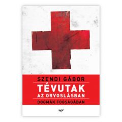 Szendi Gábor: Tévutak az orvoslásban